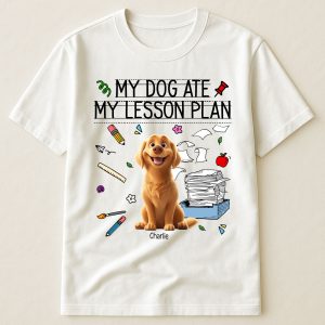 My Dog Ate My Lesson Plan Teacher - PersonalizedOne Size Shirt