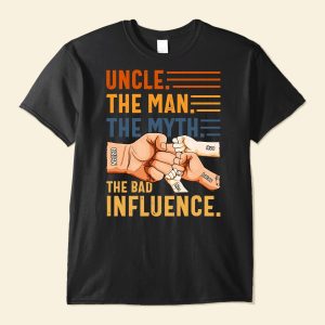 Uncle The Man The Myth The Bad Influence - PersonalizedOne Size Shirt